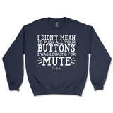 Didn't Mean to Push All Your Buttons Sweatshirt