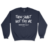 Thou Shalt Not Try Me, Mood 24:7 Sweatshirt