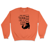 You Say Witch Like It's a Bad Thing Halloween Sweatshirt