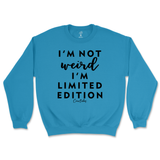 Not Weird, I'm Limited Edition Sweatshirt