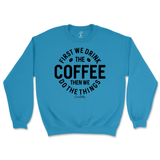 First Drink Coffee Then Do The Things Sweatshirt