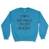 I'm Not A Hot Mess, I'm A Spicy Disaster Sweatshirt