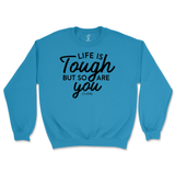 Life Is Tough, But So Are You Sweatshirt