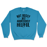 Not Bossy, Just Aggressively Helpful Sweatshirt