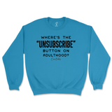 Where's The Unsubscribe Button On Adulthood Sweatshirt