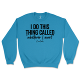 I Do This Thing Called Whatever I Want Sweatshirt