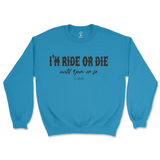 I'm Ride Or Die Until 9pm Or So Sweatshirt