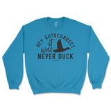 Hey Autocorrect, It Was Never Duck Sweatshirt