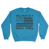 Try That In A Small Town Sweatshirt