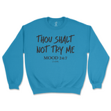 Thou Shalt Not Try Me, Mood 24:7 Sweatshirt