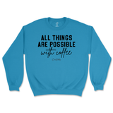 All Things Possible With Coffee Sweatshirt