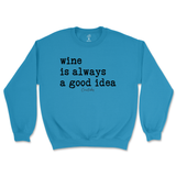 Wine is Always a Good Idea Sweatshirt