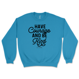 Have Courage And Be Kind Sweatshirt