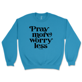 Pray More Worry Less Sweatshirt