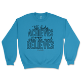 The Body Achieves What The Mind Believes Sweatshirt