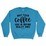 May Your Coffee Kick In Before Reality Sweatshirt