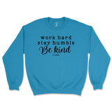 Work Hard, Stay Humble, Be Kind Sweatshirt