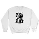 Great Minds Drink Alike Sweatshirt