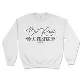 Be Real Not Perfect Sweatshirt