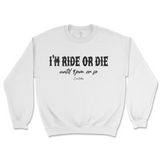 I'm Ride Or Die Until 9pm Or So Sweatshirt