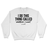 I Do This Thing Called Whatever I Want Sweatshirt