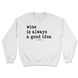 Wine is Always a Good Idea Sweatshirt