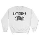 Antiquing Is My Cardio Sweatshirt