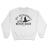 Hey Autocorrect, It Was Never Duck Sweatshirt