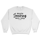 Maybe Swearing Will Help Sweatshirt