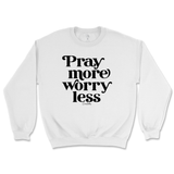 Pray More Worry Less Sweatshirt