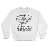 Being A Functional Adult Everyday Seems Excessive Sweatshirt