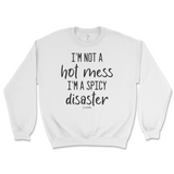 I'm Not A Hot Mess, I'm A Spicy Disaster Sweatshirt