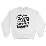 May Your Coffee Be Stronger Than Your Toddler Sweatshirt