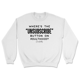 Where's The Unsubscribe Button On Adulthood Sweatshirt