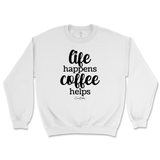 Life Happens, Coffee Helps Sweatshirt