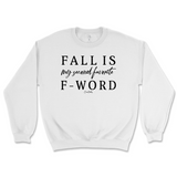 Fall is my Second Favorite F-Word Fall Sweatshirt