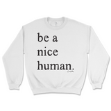 Be A Nice Human Sweatshirt