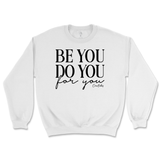 Be You, Do You, For You Sweatshirt