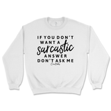 If You Don't Want a Sarcastic Answer, Don't Ask Me Sweatshirt