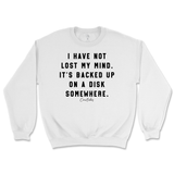 I Have Not Lost My Mind Sweatshirt