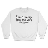 Some Mom Cuss Too Much, It's Me Sweatshirt