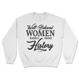 Well-Behaved Women Rarely Make History Sweatshirt