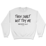 Thou Shalt Not Try Me, Mood 24:7 Sweatshirt