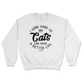 I Work Hard So My Cats Can Have A Better Life Sweatshirt