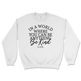 If You Can Be Anything, Be Kind Sweatshirt