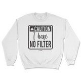 Caution I Have No Filter Sweatshirt