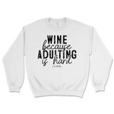 Wine Because Adulting is Hard Sweatshirt