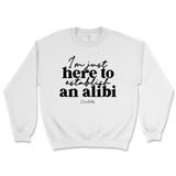 Just Here To Establish An Alibi Sweatshirt