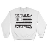 Try That In A Small Town Sweatshirt