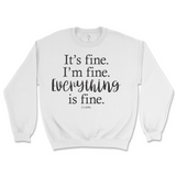 It's Fine, I'm Fine, Everything Is Fine Sweatshirt